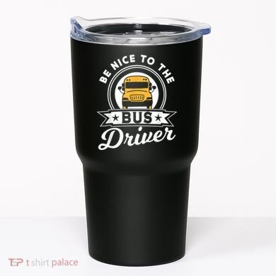 Be Nice To The Bus Driver Job Operator Busman Buses Tumbler