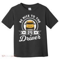 Be Nice To The Bus Driver Job Operator Busman Buses Toddler T-Shirt thumb 0