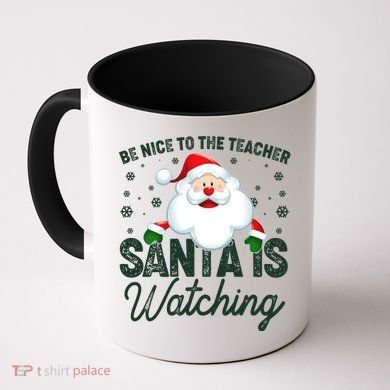 Be Nice To The Teacher Santa Is Watching Coffee Mug