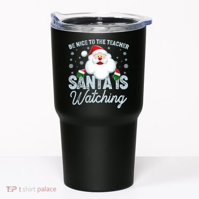 Be Nice To The Teacher Santa Is Watching Tumbler