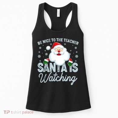 Be Nice To The Teacher Santa Is Watching Women's Tank Top