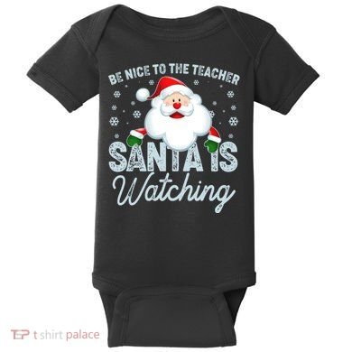 Be Nice To The Teacher Santa Is Watching Baby Bodysuit