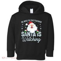 Be Nice To The Teacher Santa Is Watching Toddler Hoodie thumb 0