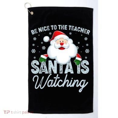 Be Nice To The Teacher Santa Is Watching Golf Towel