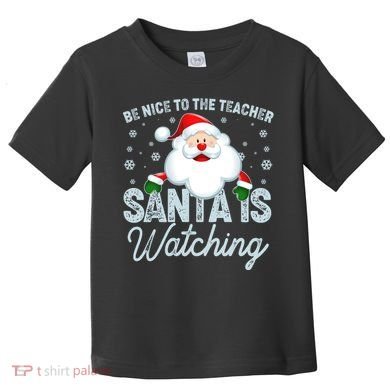 Be Nice To The Teacher Santa Is Watching Toddler T-Shirt