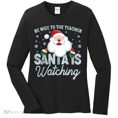 Be Nice To The Teacher Santa Is Watching Women's Long Sleeve Shirt