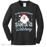 Be Nice To The Teacher Santa Is Watching Kids Long Sleeve Shirt thumb 0