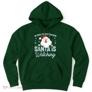 Be Nice To The Teacher Santa Is Watching Hoodie
