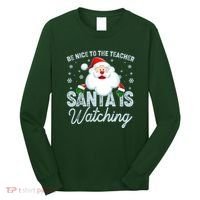 Be Nice To The Teacher Santa Is Watching Long Sleeve Shirt thumb 0