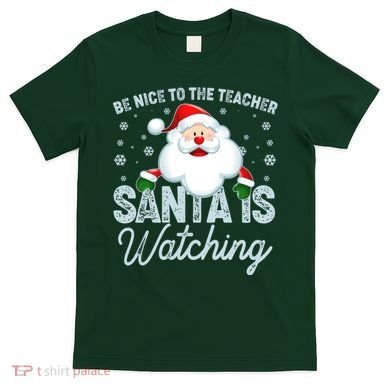 Be Nice To The Teacher Santa Is Watching T-Shirt
