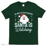 Be Nice To The Teacher Santa Is Watching T-Shirt thumb 0