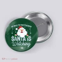 Be Nice To The Teacher Santa Is Watching Button thumb 0
