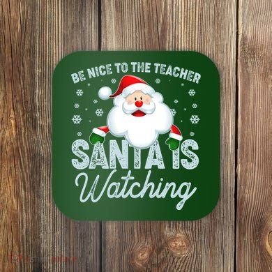 Be Nice To The Teacher Santa Is Watching Coaster