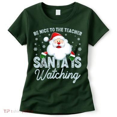 Be Nice To The Teacher Santa Is Watching Women's T-Shirt