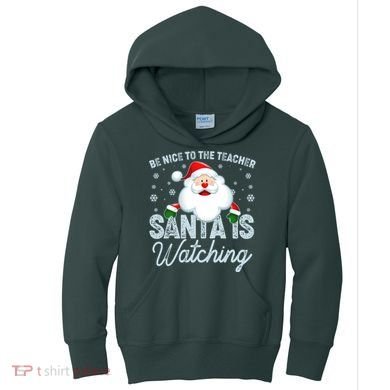 Be Nice To The Teacher Santa Is Watching Kids Hoodie