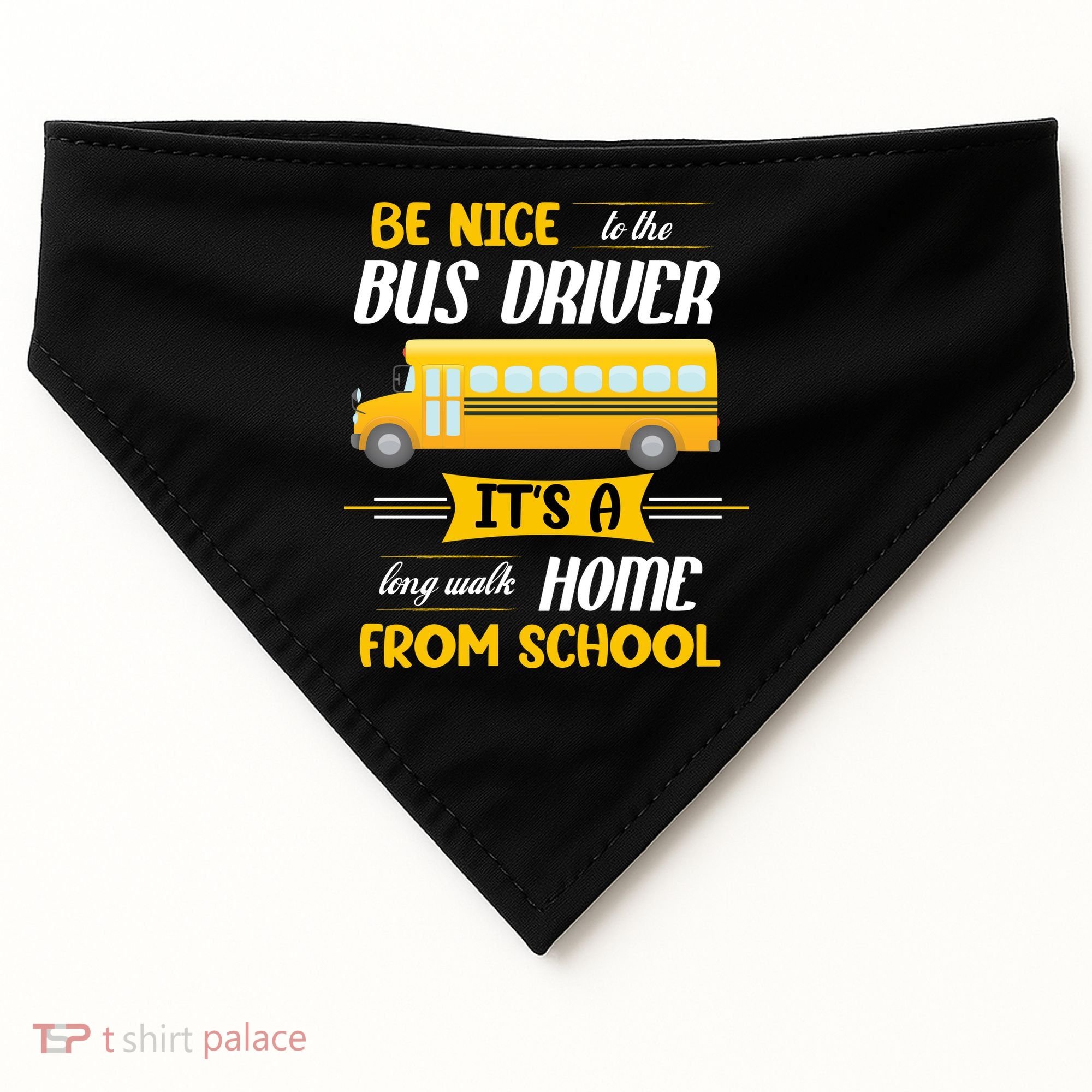 Be Nice To The Bus Driver It's A Long Walk Home From School USA-Made Doggie Bandana