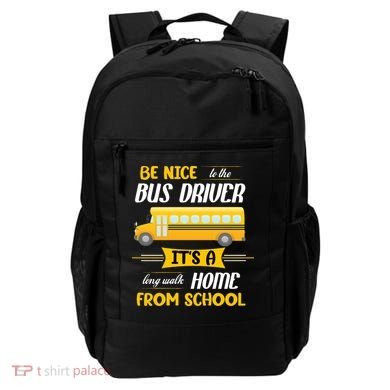 Be Nice To The Bus Driver It's A Long Walk Home From School Backpack