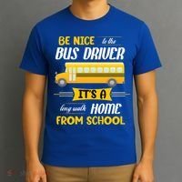 Be Nice To The Bus Driver It's A Long Walk Home From School T-Shirt thumb 3