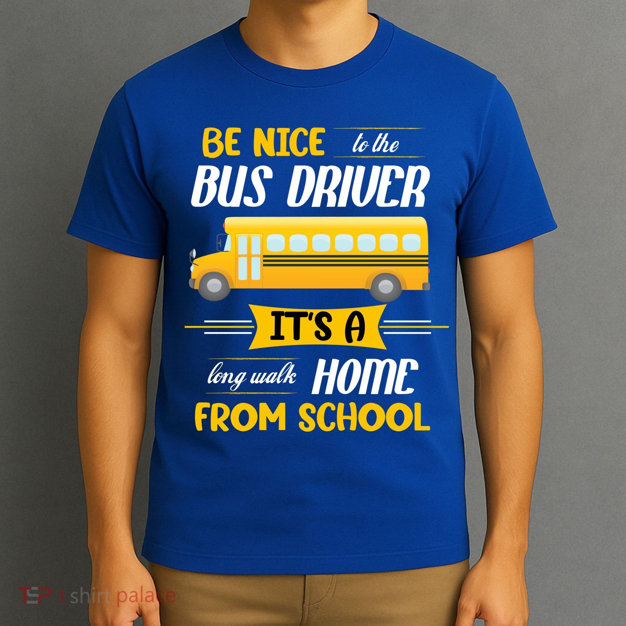 Be Nice To The Bus Driver It's A Long Walk Home From School T-Shirt
