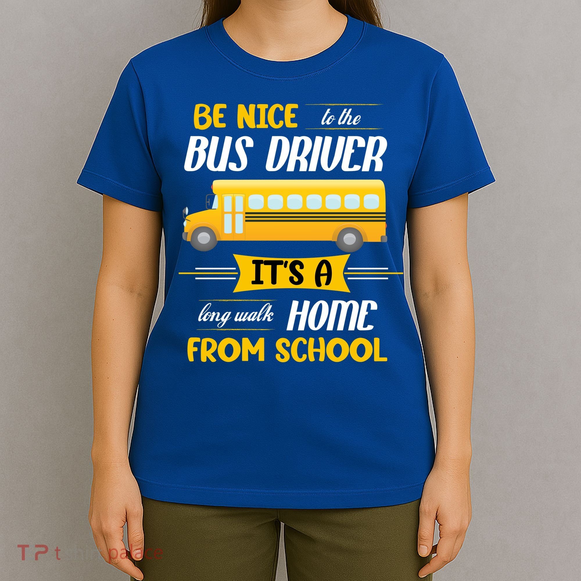 Be Nice To The Bus Driver It's A Long Walk Home From School T-Shirt