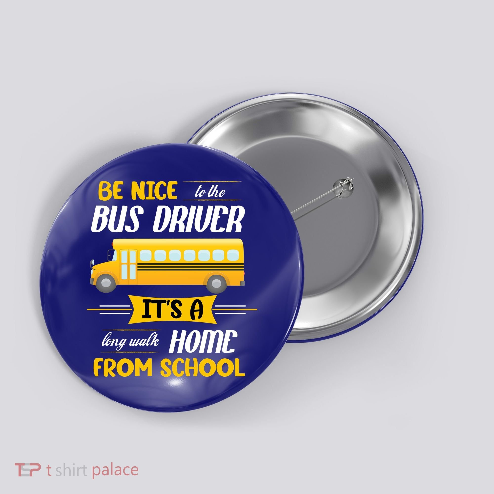 Be Nice To The Bus Driver It's A Long Walk Home From School Button