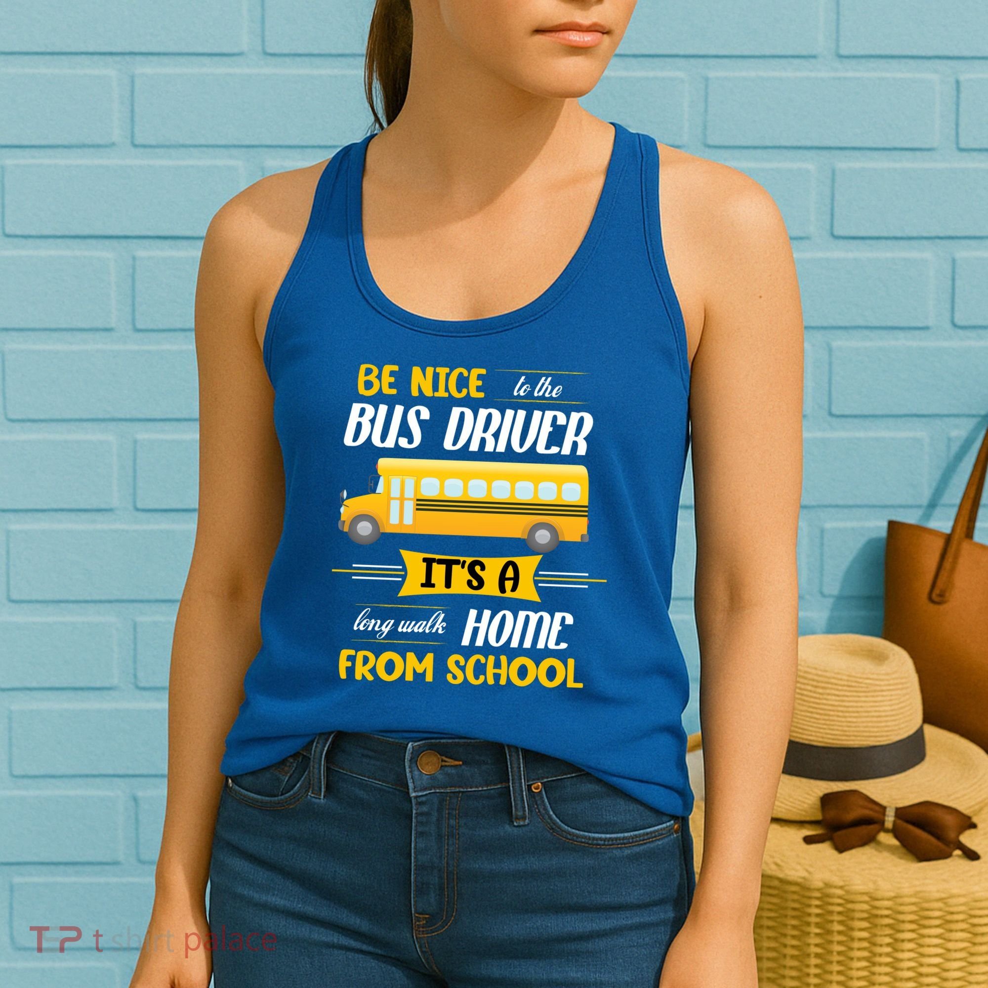 Be Nice To The Bus Driver It's A Long Walk Home From School Women's Tank Top