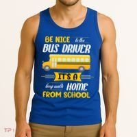 Be Nice To The Bus Driver It's A Long Walk Home From School Tank Top thumb 3