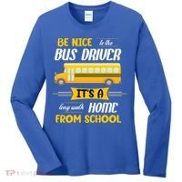 Be Nice To The Bus Driver It's A Long Walk Home From School Women's Long Sleeve Shirt thumb 0