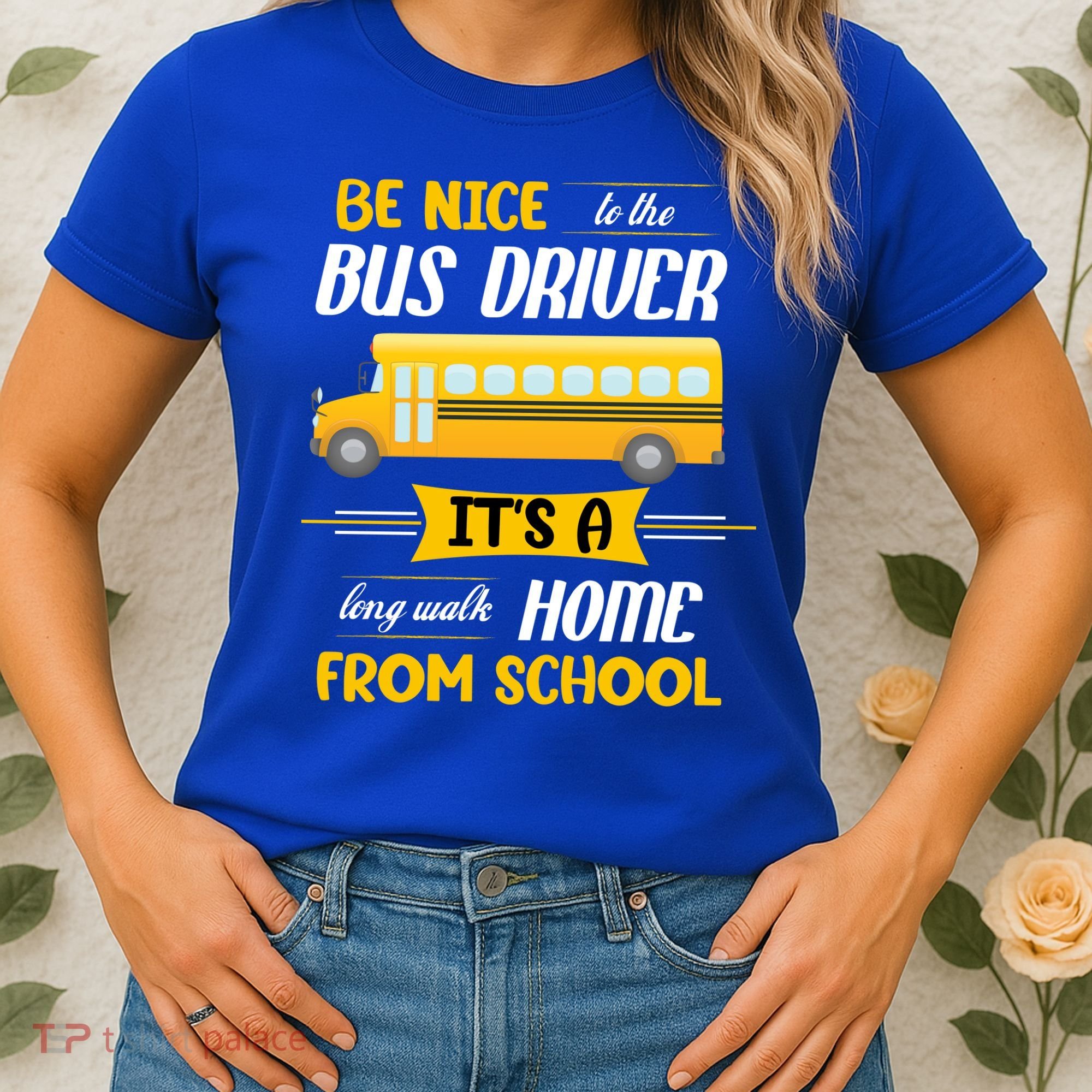 Be Nice To The Bus Driver It's A Long Walk Home From School Women's T-Shirt