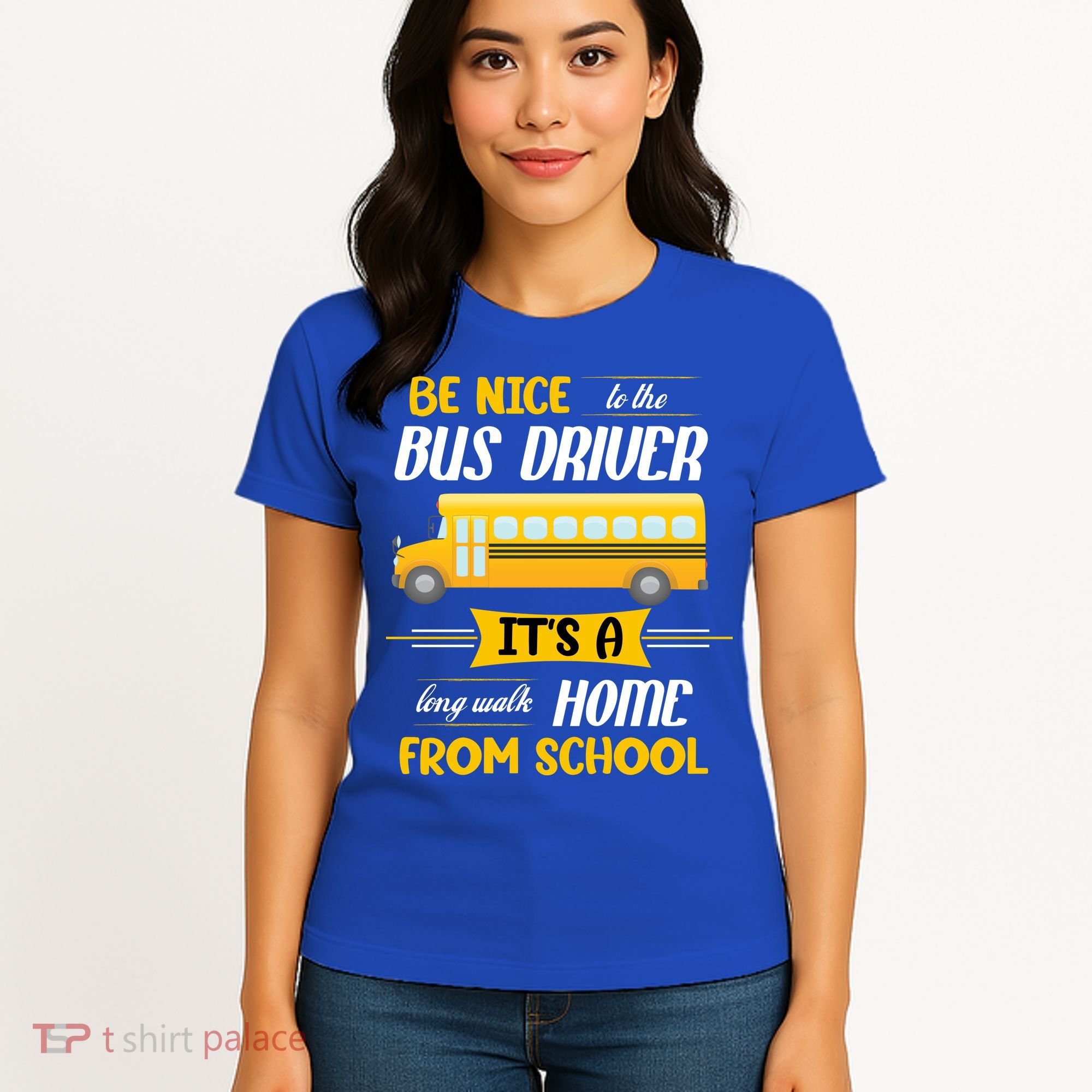 Be Nice To The Bus Driver It's A Long Walk Home From School Women's T-Shirt