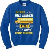 Be Nice To The Bus Driver It's A Long Walk Home From School Kids Sweatshirt thumb 0