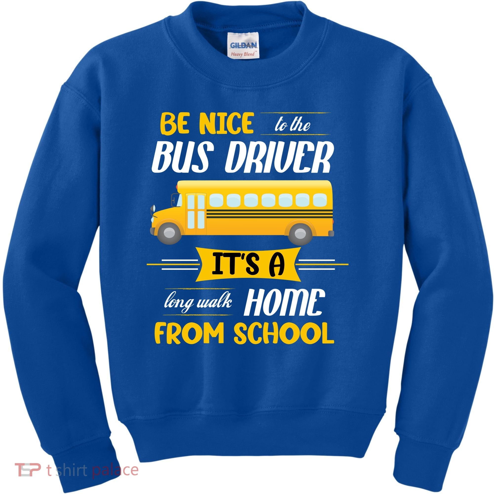 Be Nice To The Bus Driver It's A Long Walk Home From School Kids Sweatshirt