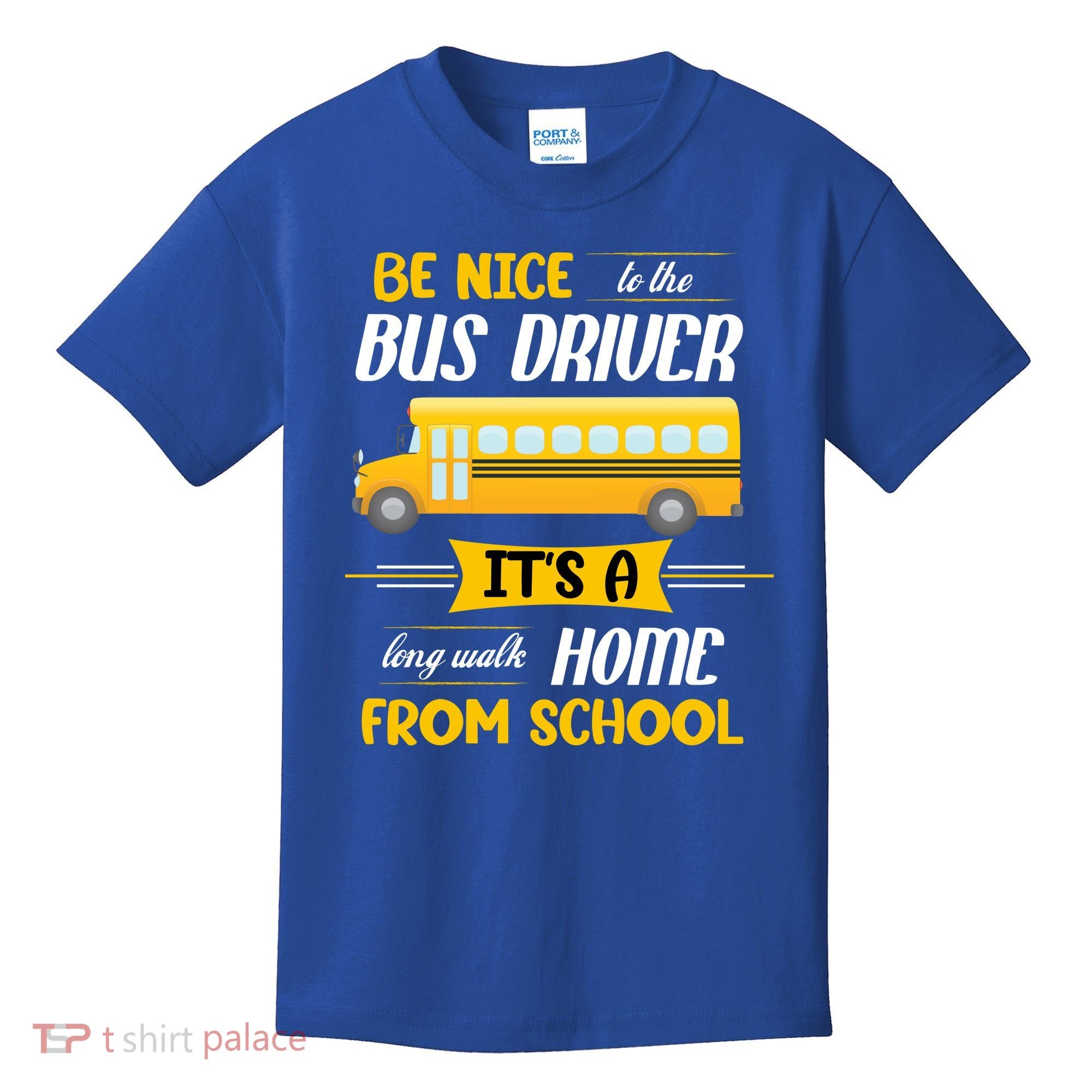 Be Nice To The Bus Driver It's A Long Walk Home From School Kids T-Shirt