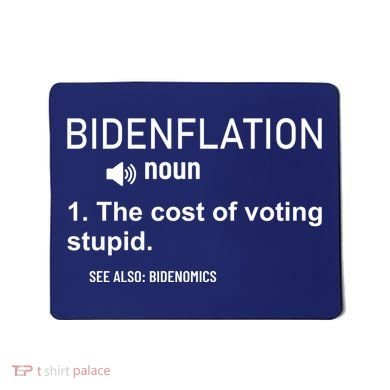 Bidenflation Noun The Cost Of Voting Stupid Mousepad
