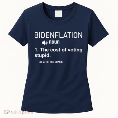 Bidenflation Noun The Cost Of Voting Stupid Women's T-Shirt