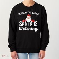 Be Nice To The Teacher Santa Is Watching Women's Sweatshirt thumb 0