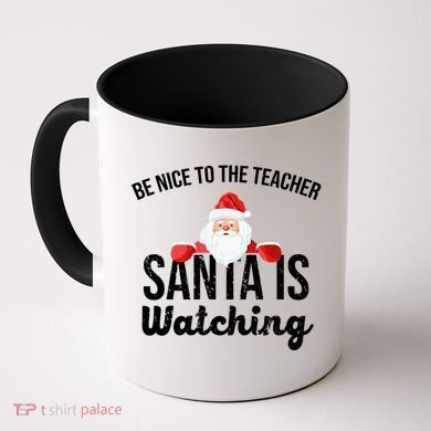 Be Nice To The Teacher Santa Is Watching Coffee Mug