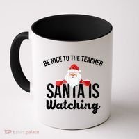 Be Nice To The Teacher Santa Is Watching Coffee Mug thumb 0