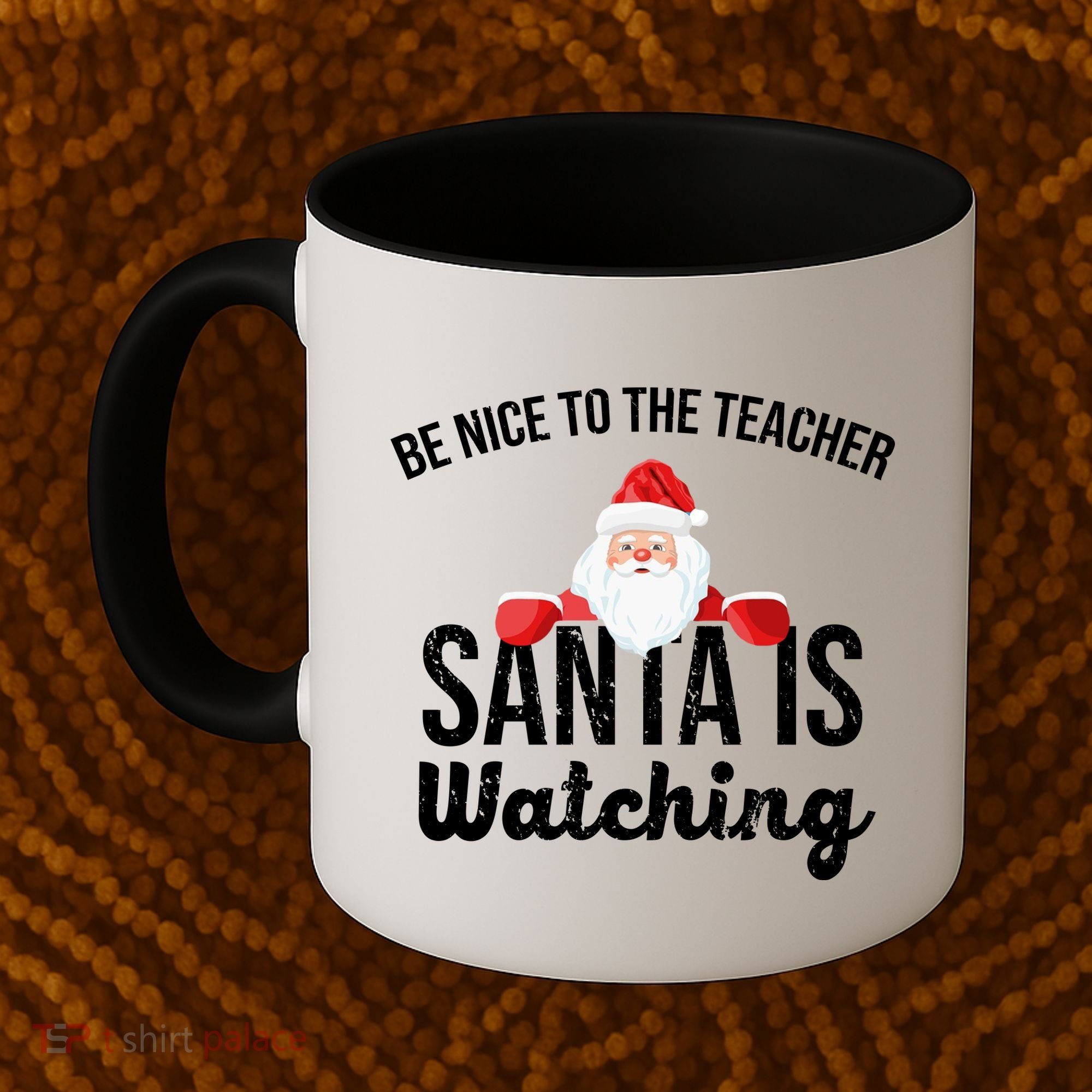 Be Nice To The Teacher Santa Is Watching Coffee Mug