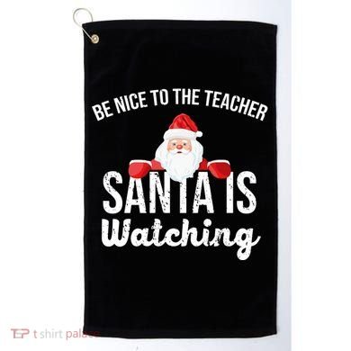 Be Nice To The Teacher Santa Is Watching Golf Towel