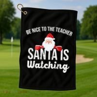 Be Nice To The Teacher Santa Is Watching Golf Towel thumb 1