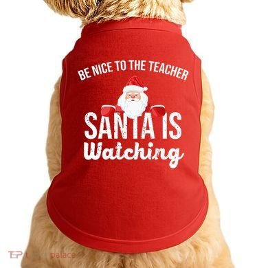 Be Nice To The Teacher Santa Is Watching Doggie Tank
