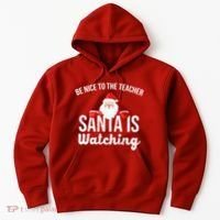 Be Nice To The Teacher Santa Is Watching Hoodie thumb 0