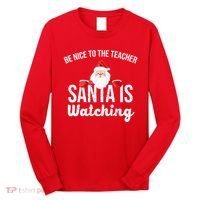 Be Nice To The Teacher Santa Is Watching Long Sleeve Shirt thumb 0