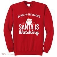 Be Nice To The Teacher Santa Is Watching Sweatshirt thumb 0
