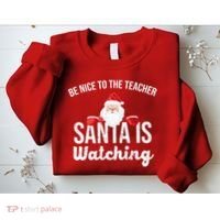 Be Nice To The Teacher Santa Is Watching Sweatshirt thumb 2