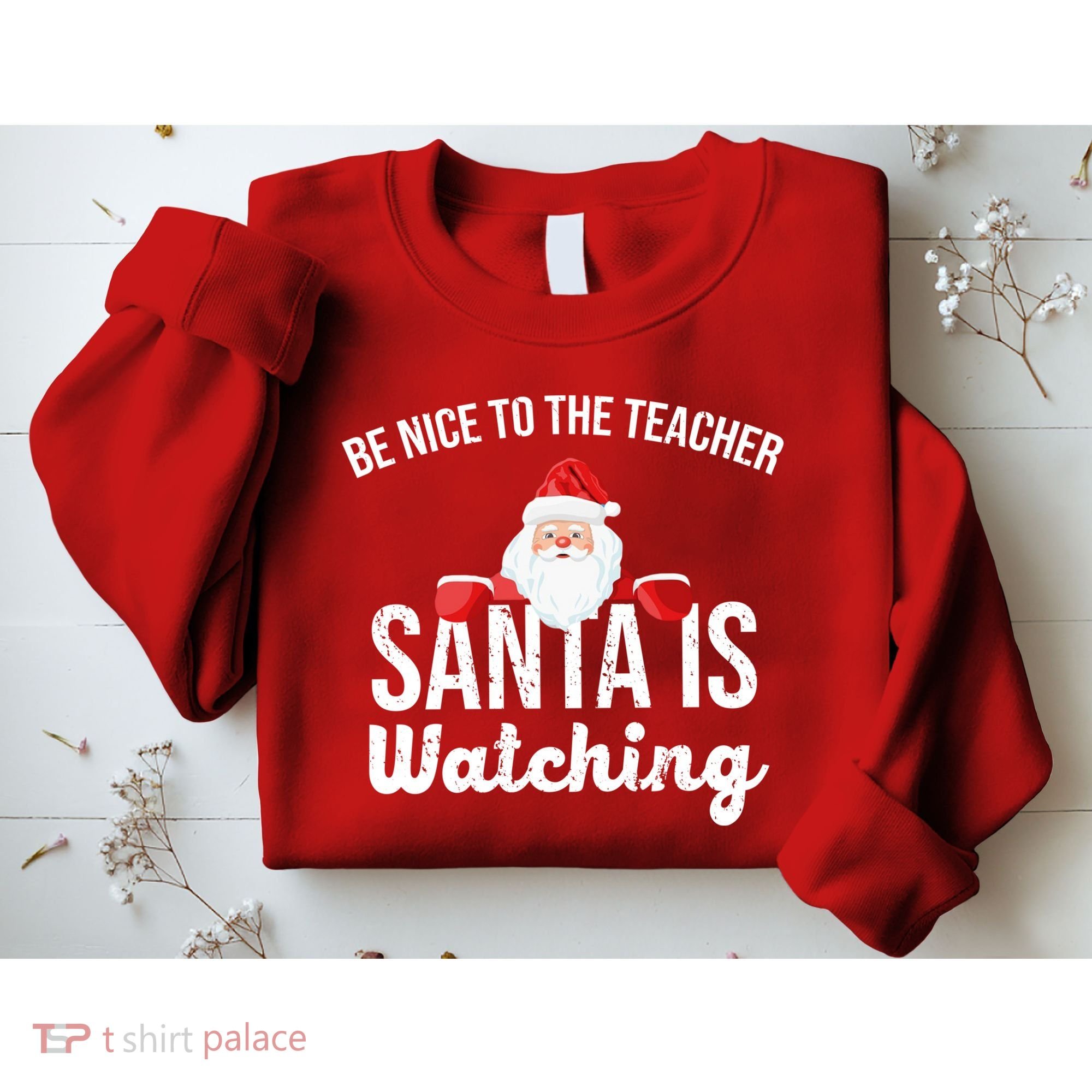 Be Nice To The Teacher Santa Is Watching Sweatshirt