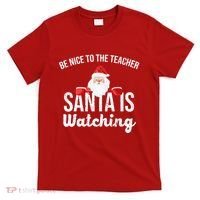 Be Nice To The Teacher Santa Is Watching T-Shirt thumb 0