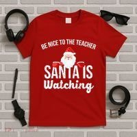 Be Nice To The Teacher Santa Is Watching T-Shirt thumb 5