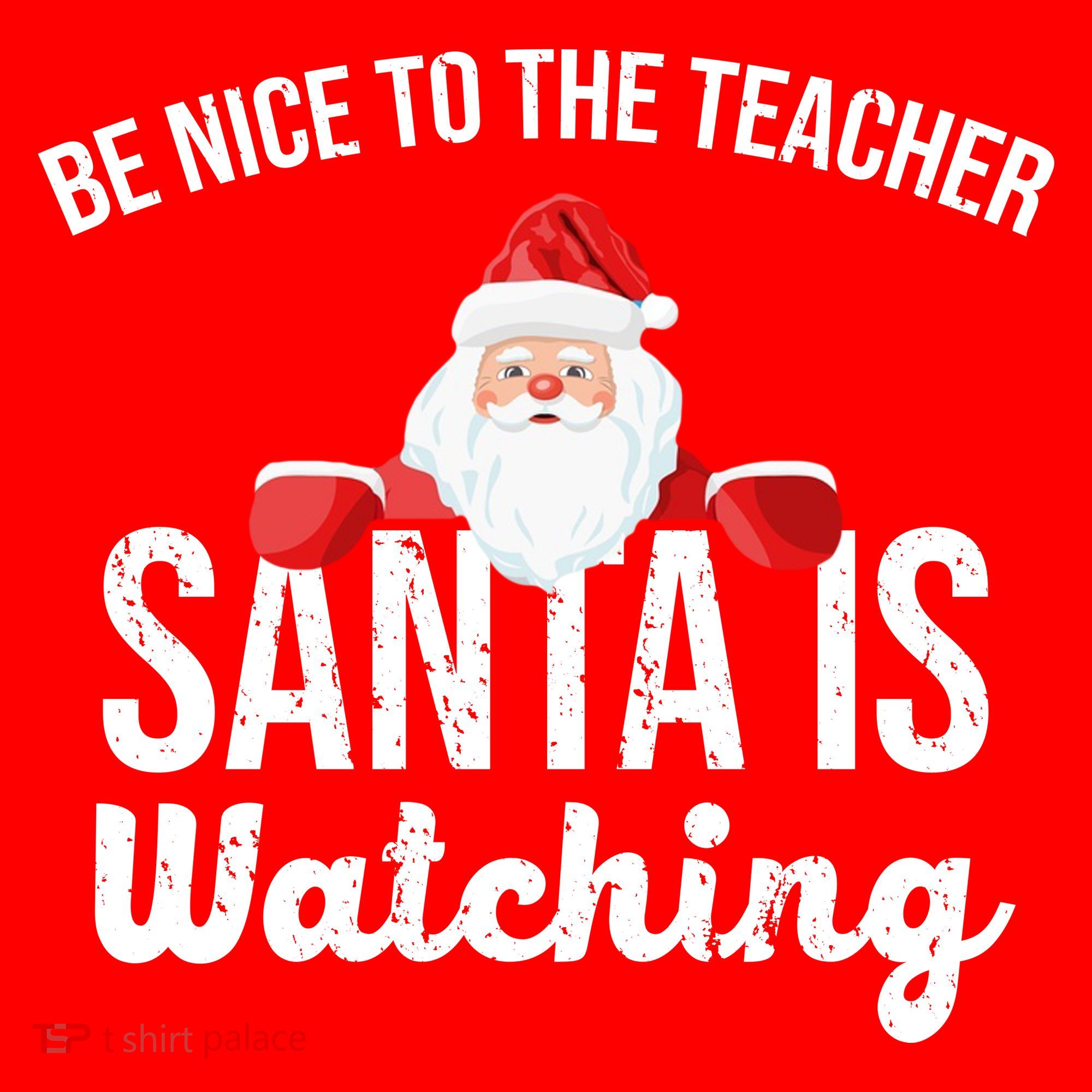 Be Nice To The Teacher Santa Is Watching T-Shirt